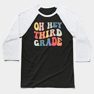 Oh Hey Third Grade Groovy Funny Back To School Teacher Kids Baseball T-Shirt